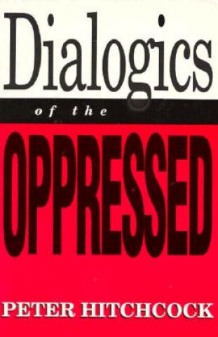 Kniha Dialogics of the Oppressed (Minnesota Archive Editions) Peter Hitchcock