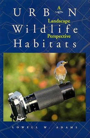 Книга Urban Wildlife Habitats Lowell W. Adams