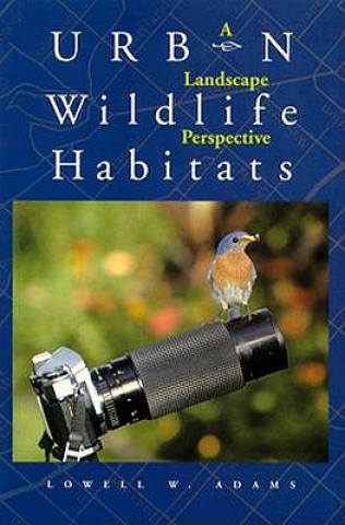 Libro Urban Wildlife Habitats Lowell W. Adams