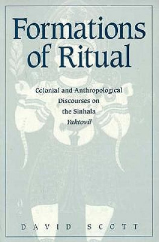 Kniha Formations of Ritual: Colonial and Anthropological Discourses on the Sinhala Yaktovil (Minnesota Archive Editions) David Scott