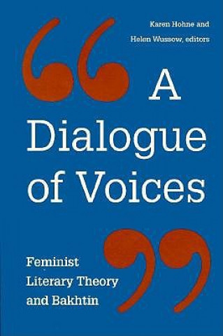 Carte Dialogue of Voices: Feminist Literary Theory and Bakhtin (Minnesota Archive Editions) Karen Hohne