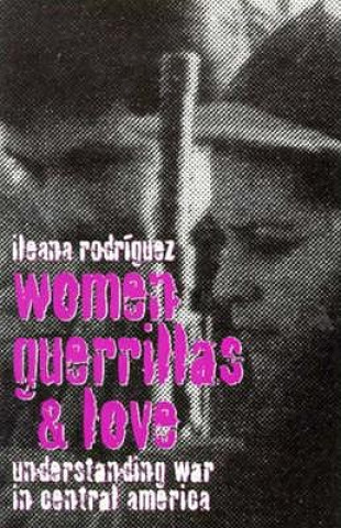 Book Women, Guerillas, and Love: Understanding War Incentral America (Minnesota Archive Editions) Ileana Rodriguez
