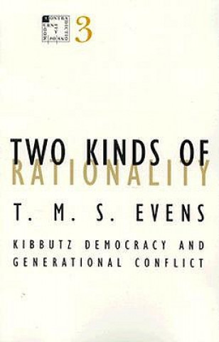 Kniha Two Kinds of Rationality: Kibbutz Democracy and Generational Conflict (Minnesota Archive Editions) T. M. S. Evens