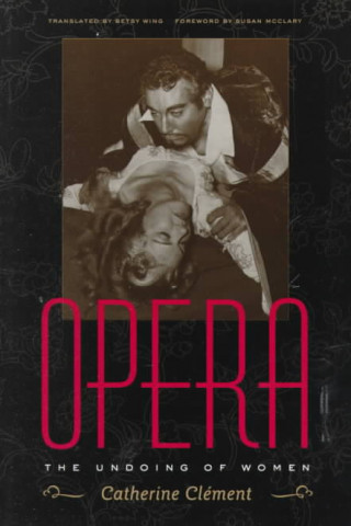 Kniha Opera: the Undoing of Women Catherine Clement
