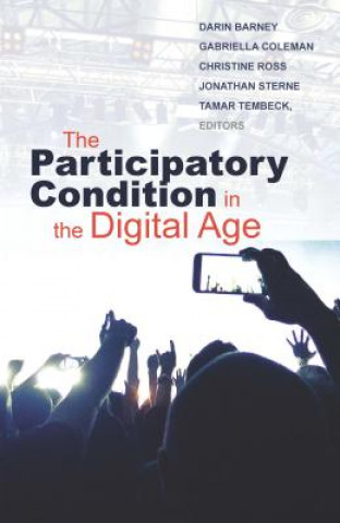 Kniha Participatory Condition in the Digital Age Darin Barney