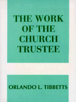 Книга The Work of the Church Trustee Orlando L. Tibbetts