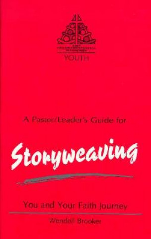 Książka Storyweaving, You and Your Faith Journey: You and Your Faith Journey-Leader's Guide Wendell Brooker