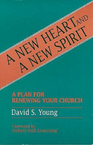 Kniha A New Heart and a New Spirit: A Plan for Renewing Your Church David S. Young