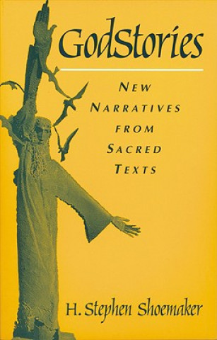 Książka Godstories: New Narratives from Sacred Texts H. Stephen Shoemaker