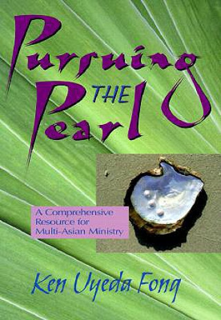 Книга Pursuing the Pearl: A Comprehensive Resource for Multi-Asian Ministry Kenneth Uyeda Fong