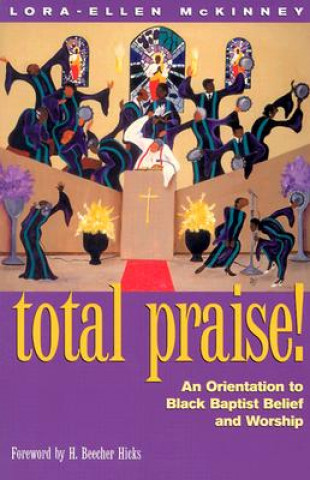 Kniha Total Praise: An Orientation to Black Baptist Belief and Worship Lora-Ellen McKinney