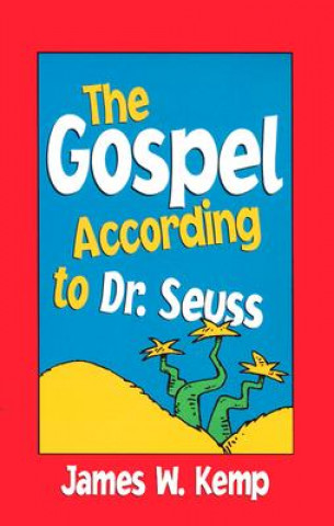 Livre The Gospel According to Dr. Seuss: Snitches, Sneeches, and Other "Creachas" James W. Kemp