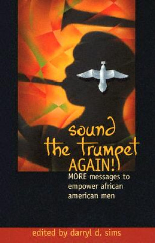 Buch Sound the Trumpet Again!: More Messages to Empower African American Men Darryl D. Sims