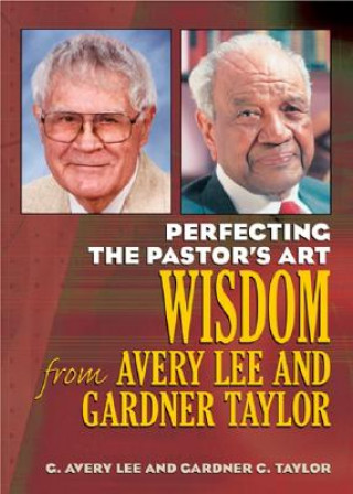 Carte Perfecting the Pastor's Art: Wisdom from G. Avery Lee and Gardner Taylor G. Avery Lee