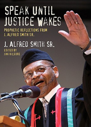 Kniha Speak Until Justice Wakes: Prophetic Reflections from J. Alfred Smith Sr. J. Alfred Smith