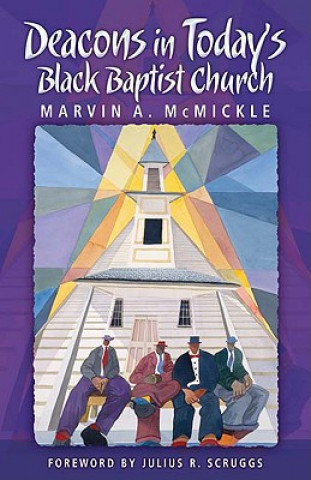Könyv Deacons in Today's Black Baptist Church Marvin A. McMickle