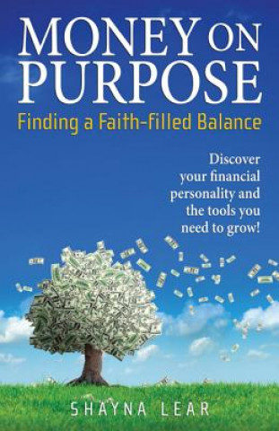 Knjiga Money on Purpose: Finding a Faith-Filled Balance Shayna Lear