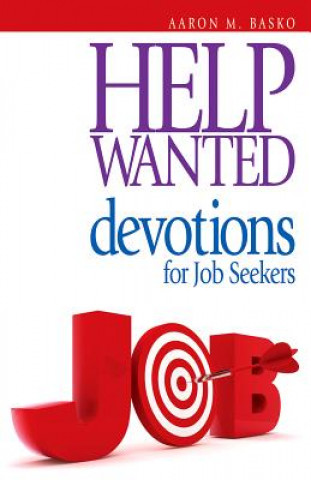 Knjiga Help Wanted: Devotions for Job Seekers Aaron M. Basko