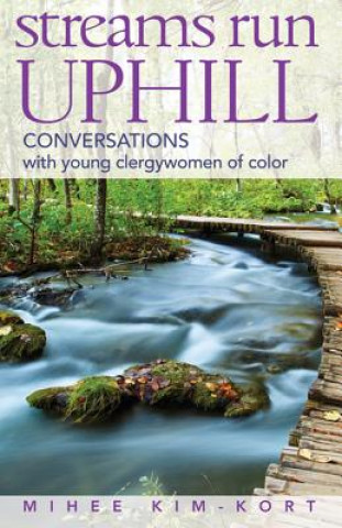 Knjiga Streams Run Uphill: Conversations with Young Clergywomen of Color Rhashell Hunter