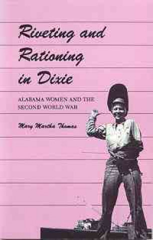 Könyv Riveting and Rationing in Dixie Mary Martha Thomas