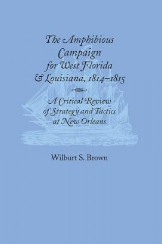 Kniha Amphibious Campaign For West Florida and Louisiana Wilburt S. Brown