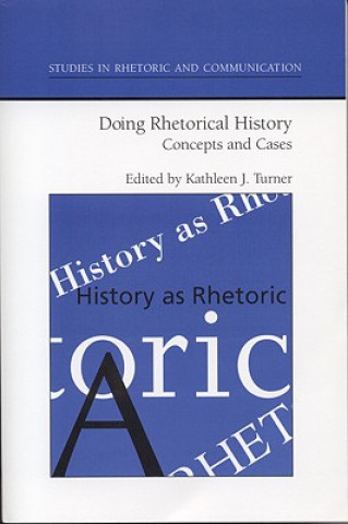 Kniha Doing Rhetorical History Kathleen J. Turner