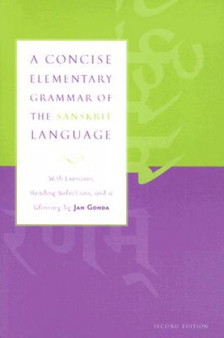 Carte A Concise Elementary Grammar of the Sanskrit Language: With Exercises, Reading Selections, and a Glossary Jan Gonda
