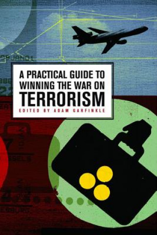 Kniha A Practical Guide to Winning the War on Terrorism Adam Garfinkle