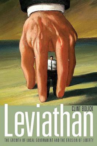 Książka Leviathan: The Growth of Local Government and the Erosion of Liberty Clint Bolick