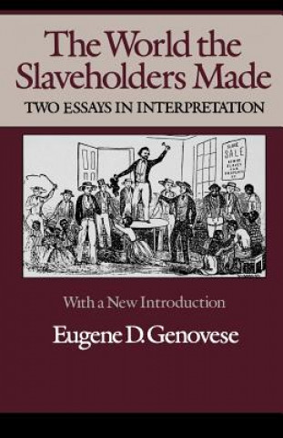 Könyv The World Slaveholders Made: Two Essays in Interpretation Eugene D. Genovese