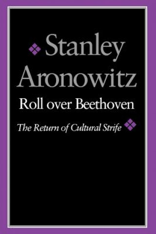 Könyv Roll over Beethoven Stanley Aronowitz
