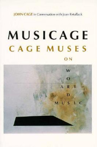 Книга MUSICAGE: Cage Muses on Words Art Music John Cage