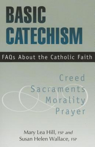 Buch Basic Catechism: FAQs about the Catholic Faith Mary Lea Hill