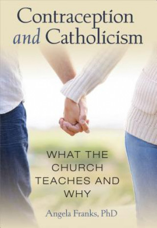 Carte Contraception and Catholicism: What the Church Teaches and Why Angela Franks