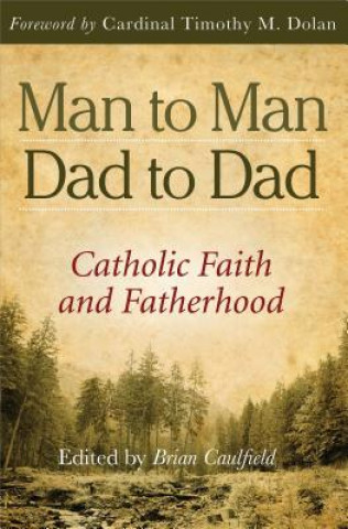 Carte Man to Man, Dad to Dad: Catholic Faith and Fatherhood Timothy M. Dolan