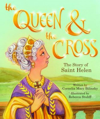 Książka The Queen & the Cross: The Story of Saint Helen Cornelia Mary Bilinsky