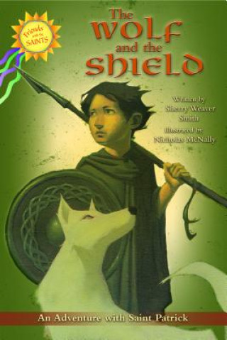 Книга The Wolf and the Shield: An Adventure with Saint Patrick Sherry Smith