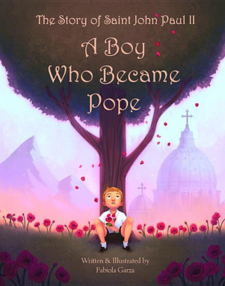 Kniha The Story of Saint John Paul II - Complete with Audio: A Boy Who Became Pope Fabiola Garza