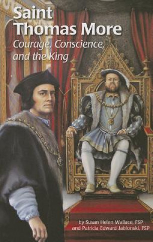 Kniha Saint Thomas More: Courage, Conscience, and the King Susan Helen Wallace