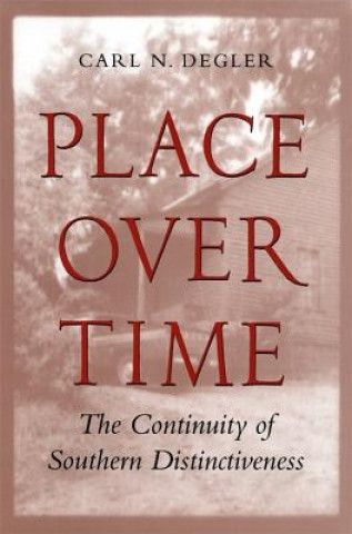Kniha Place Over Time the Continuity of Southern Distinctiveness Carl N. Degler