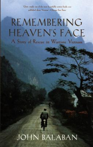 Kniha Remembering Heaven's Face: A Story of Rescue in Wartime Vietnam John Balaban