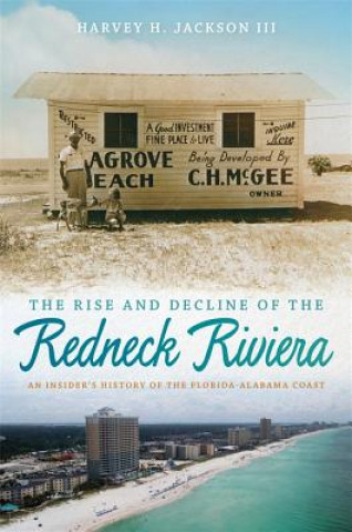 Könyv Rise and Decline of the Redneck Riviera Harvey H. Jackson