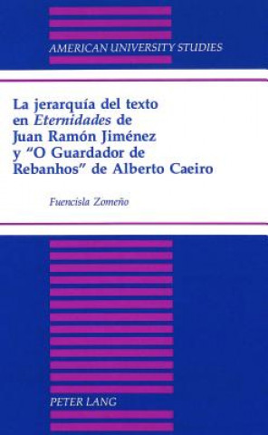 Könyv Jerarquia Del Texto En Eternidades de Juan Ramon Jimenez y O Guardador de Rebanhos de Alberto Caeiro Fuencisla Zome?o