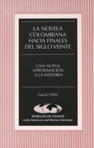 Książka Novela Colombiana Hacia Finales del Siglo Veinte Lucía Ortiz