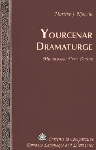 Carte Yourcenar Dramaturge Martine J. Kincaid