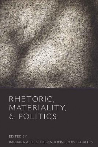 Carte Rhetoric, Materiality, and Politics Barbara A. Biesecker