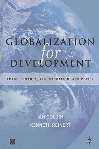 Kniha Globalization for Development: Trade, Finance, Aid, Migration, and Policy Ian Golden