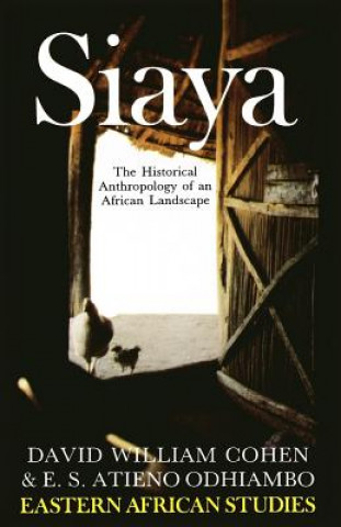 Kniha Siaya: the Historical Anthropology of an African Landscape David W. Cohen