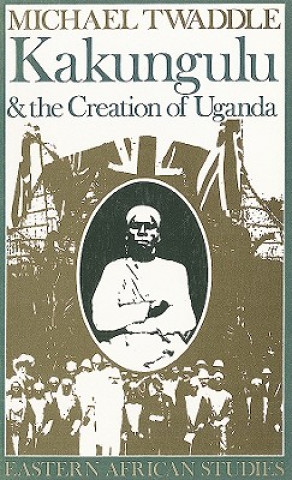 Kniha Kakungulu & Creation of Uganda Michael Twaddle