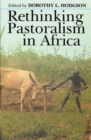 Carte Rethinking Pastoralism in Africa: Gender, Culture, and Myth of Patriarchal Pastoralist Tekeste Negash